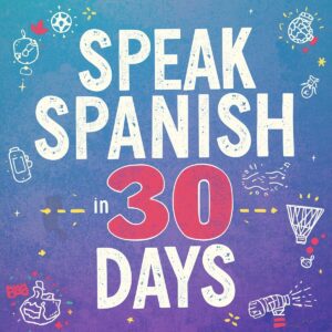 Speak Spanish in 30 Days